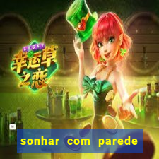 sonhar com parede caindo no jogo do bicho